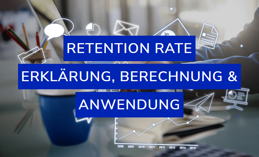 Read more about the article Retention Rate – Erklärung, Berechnung & Anwendung