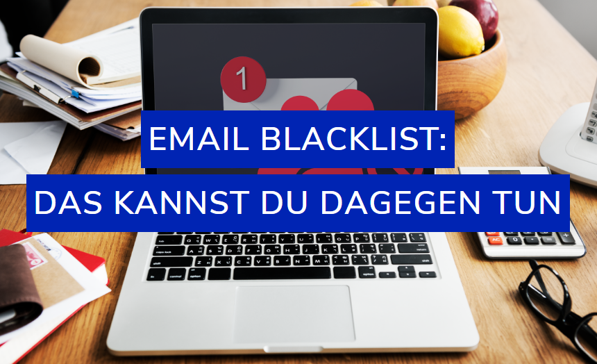 Read more about the article Email Blacklist: Das kannst du dagegen tun